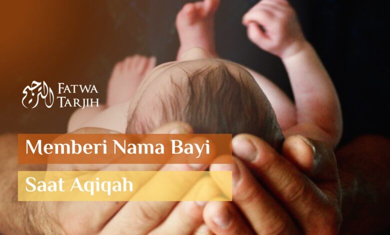 fatwa tarjih memberi nama bayi saat aqiqah