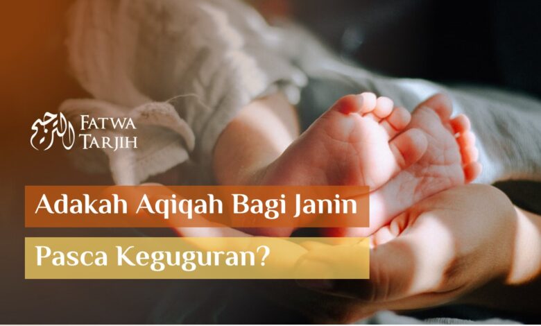 fatwa tarjih aqiqah untuk janin keguguran