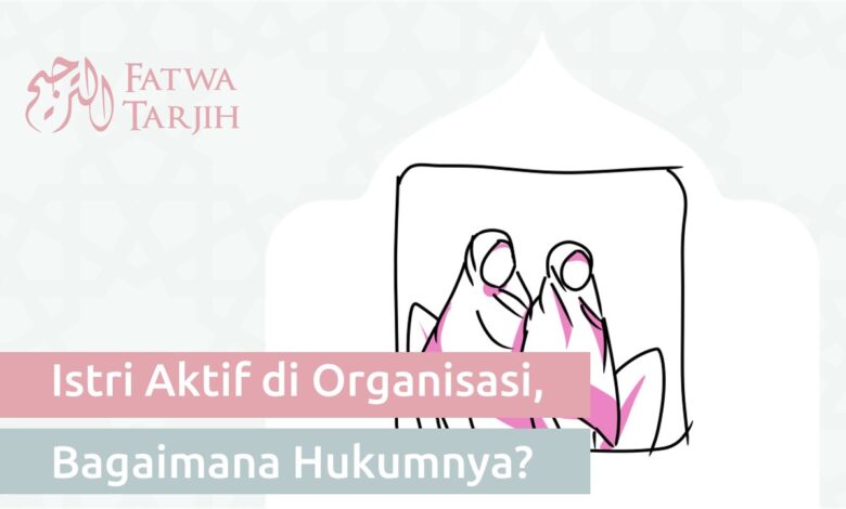 fatwa tarjih hukum istri aktif organisasi